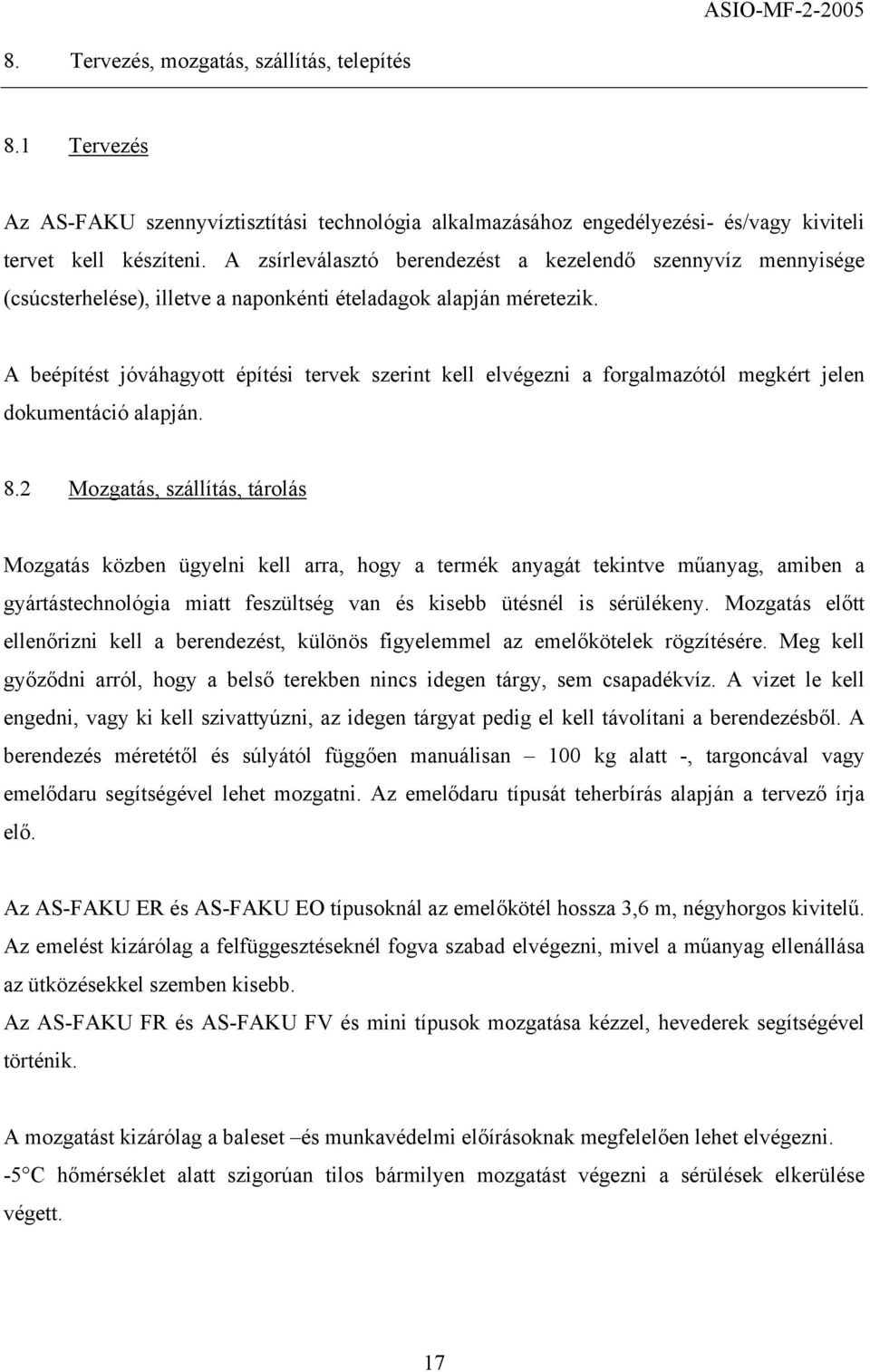A beépítést jóváhagyott építési tervek szerint kell elvégezni a forgalmazótól megkért jelen dokumentáció alapján. 8.