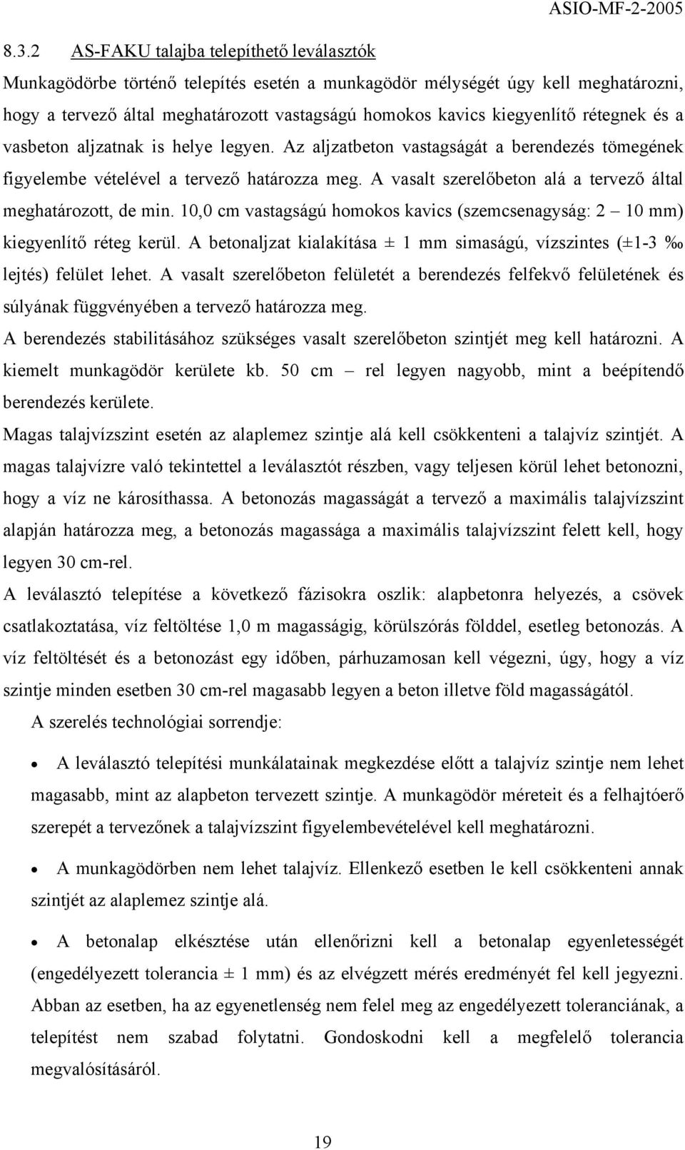 A vasalt szerelőbeton alá a tervező által meghatározott, de min. 10,0 cm vastagságú homokos kavics (szemcsenagyság: 2 10 mm) kiegyenlítő réteg kerül.