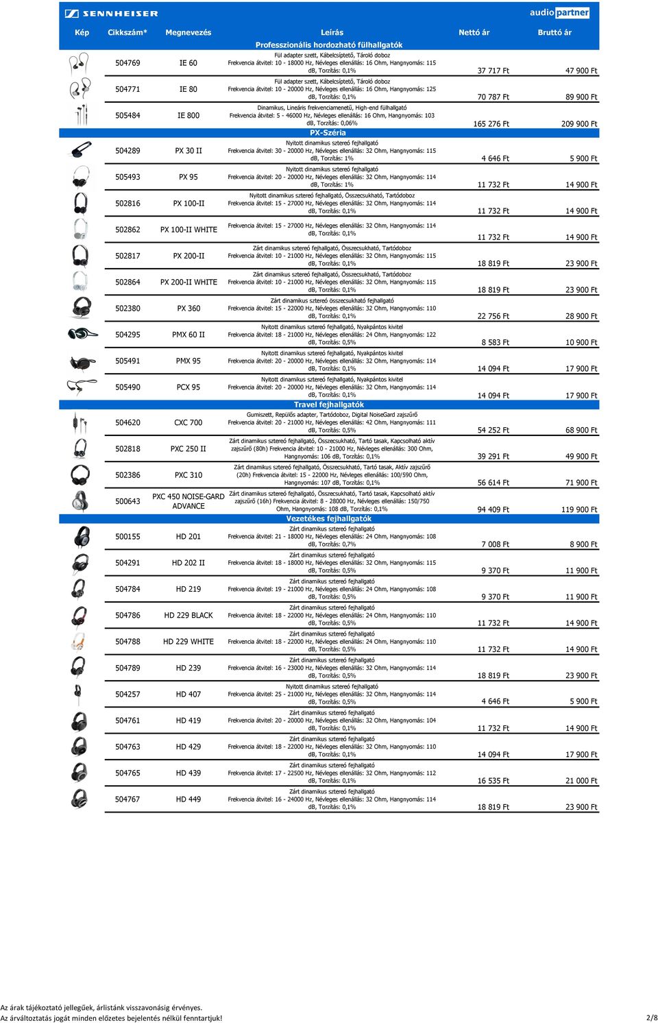 504257 HD 407 504761 HD 419 504763 HD 429 504765 HD 439 504767 HD 449 Professzionális hordozható fülhallgatók Fül adapter szett, Kábelcsíptető, Tároló doboz Frekvencia átvitel: 10-18000 Hz, Névleges