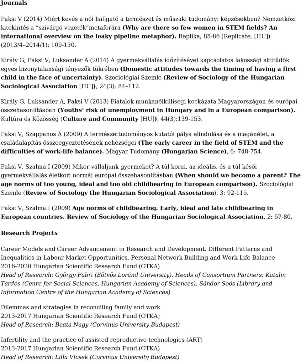 Király G, Paksi V, Luksander A (2014) A gyermekvállalás időzítésével kapcsolatos lakossági attitűdök egyes bizonytalansági tényezők tükrében (Domestic attitudes towards the timing of having a first