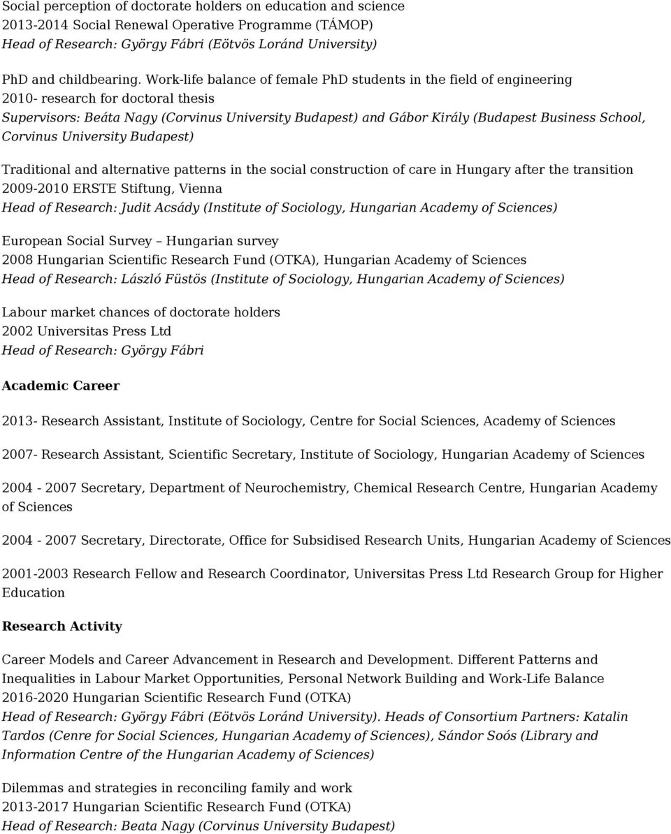 School, Corvinus University Budapest) Traditional and alternative patterns in the social construction of care in Hungary after the transition 2009-2010 ERSTE Stiftung, Vienna Head of Research: Judit