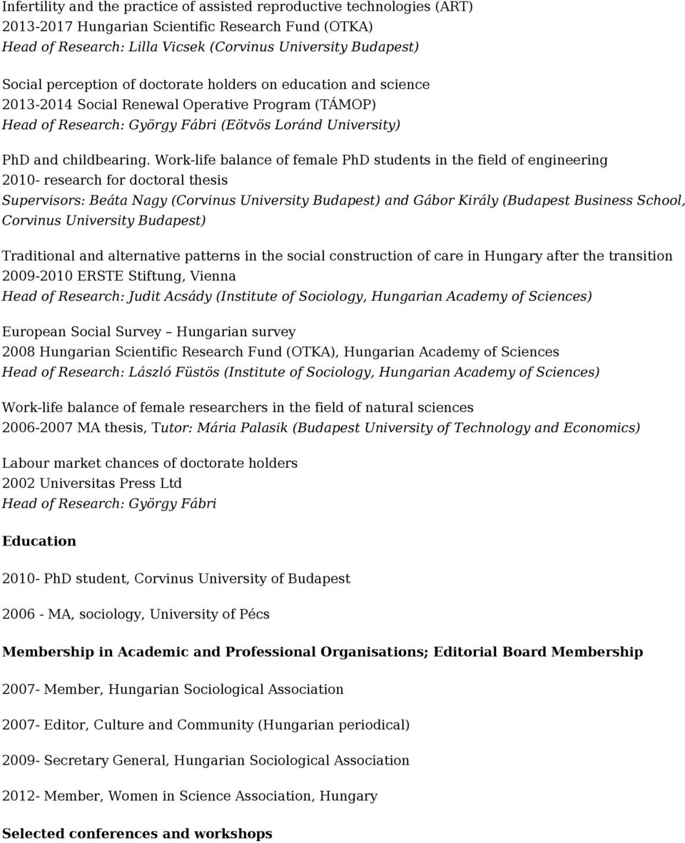 Work-life balance of female PhD students in the field of engineering 2010- research for doctoral thesis Supervisors: Beáta Nagy (Corvinus University Budapest) and Gábor Király (Budapest Business