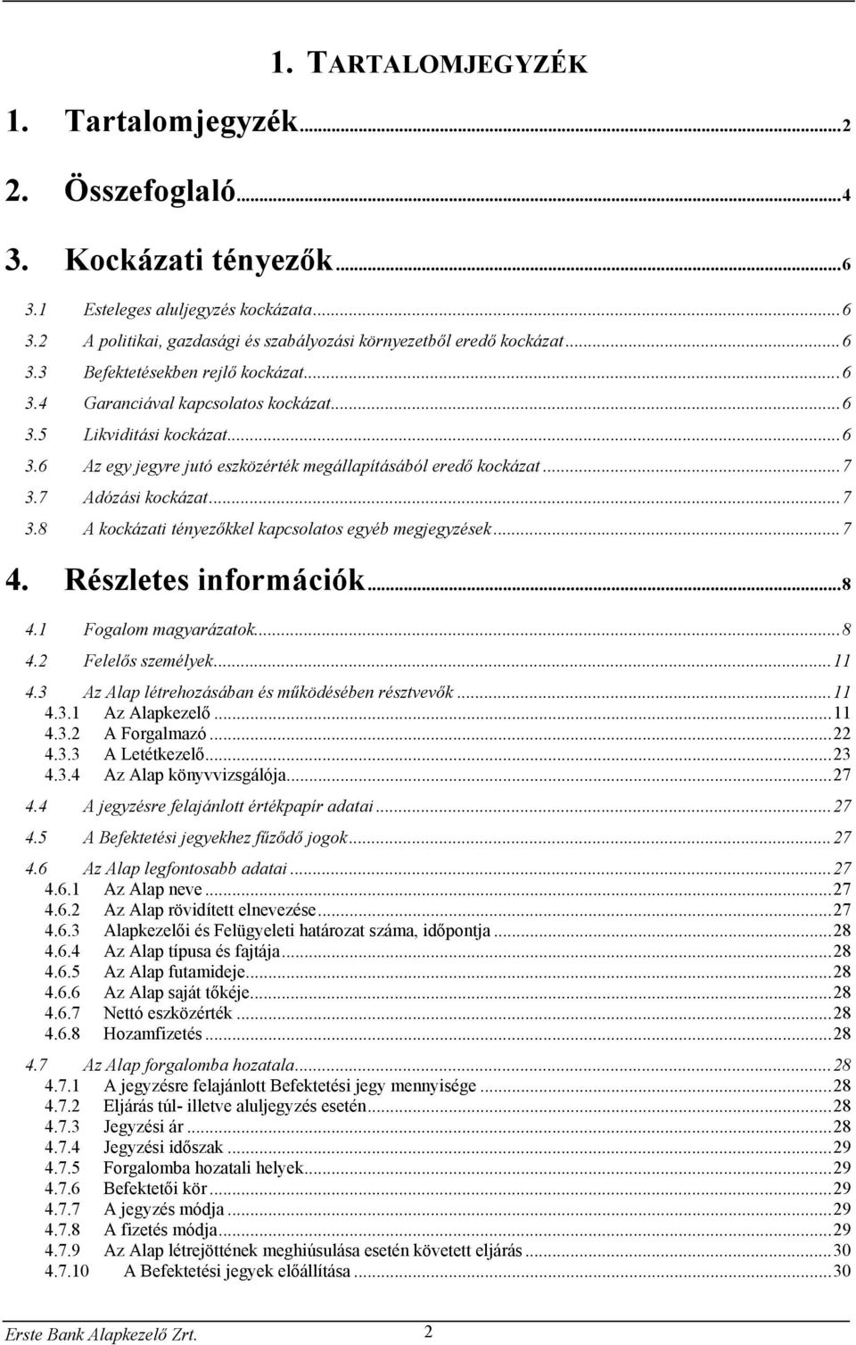 7 Adózási kockázat...7 3.8 A kockázati tényezőkkel kapcsolatos egyéb megjegyzések...7 4. Részletes információk...8 4.1 Fogalom magyarázatok...8 4.2 Felelős személyek...11 4.