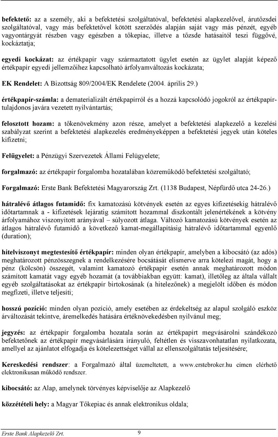 értékpapír egyedi jellemzőihez kapcsolható árfolyamváltozás kockázata; EK Rendelet: A Bizottság 809/2004/EK Rendelete (2004. április 29.