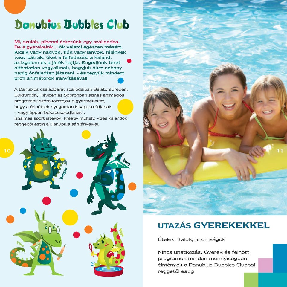Engedjünk teret olthatatlan vágyaiknak, hagyjuk őket néhány napig önfeledten játszani - és tegyük mindezt profi animátorok irányításával!