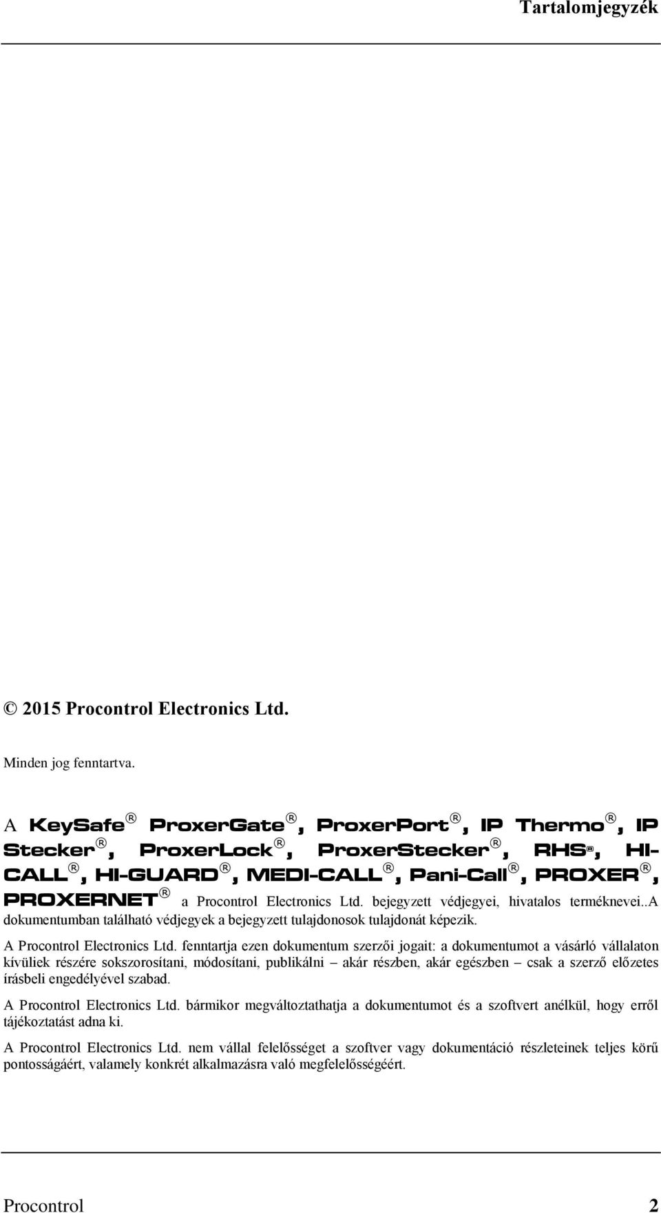 bejegyzett védjegyei, hivatalos terméknevei..a dokumentumban található védjegyek a bejegyzett tulajdonosok tulajdonát képezik. A Procontrol Electronics Ltd.