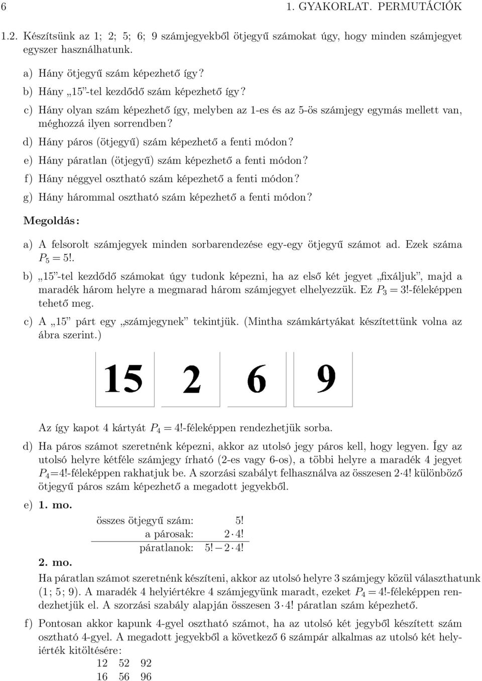 d) Hány páros (ötjegyű) szám képezhető a fenti módon? e) Hány páratlan (ötjegyű) szám képezhető a fenti módon? f) Hány néggyel osztható szám képezhető a fenti módon?