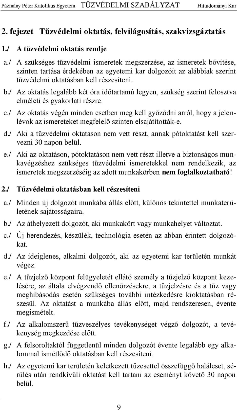 c./ Az oktatás végén minden esetben meg kell győződni arról, hogy a jelenlévők az ismereteket megfelelő szinten elsajátították-e. d.