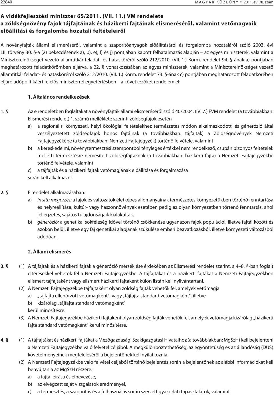 valamint a szaporítóanyagok elõállításáról és forgalomba hozataláról szóló 2003. évi LII. törvény 30.