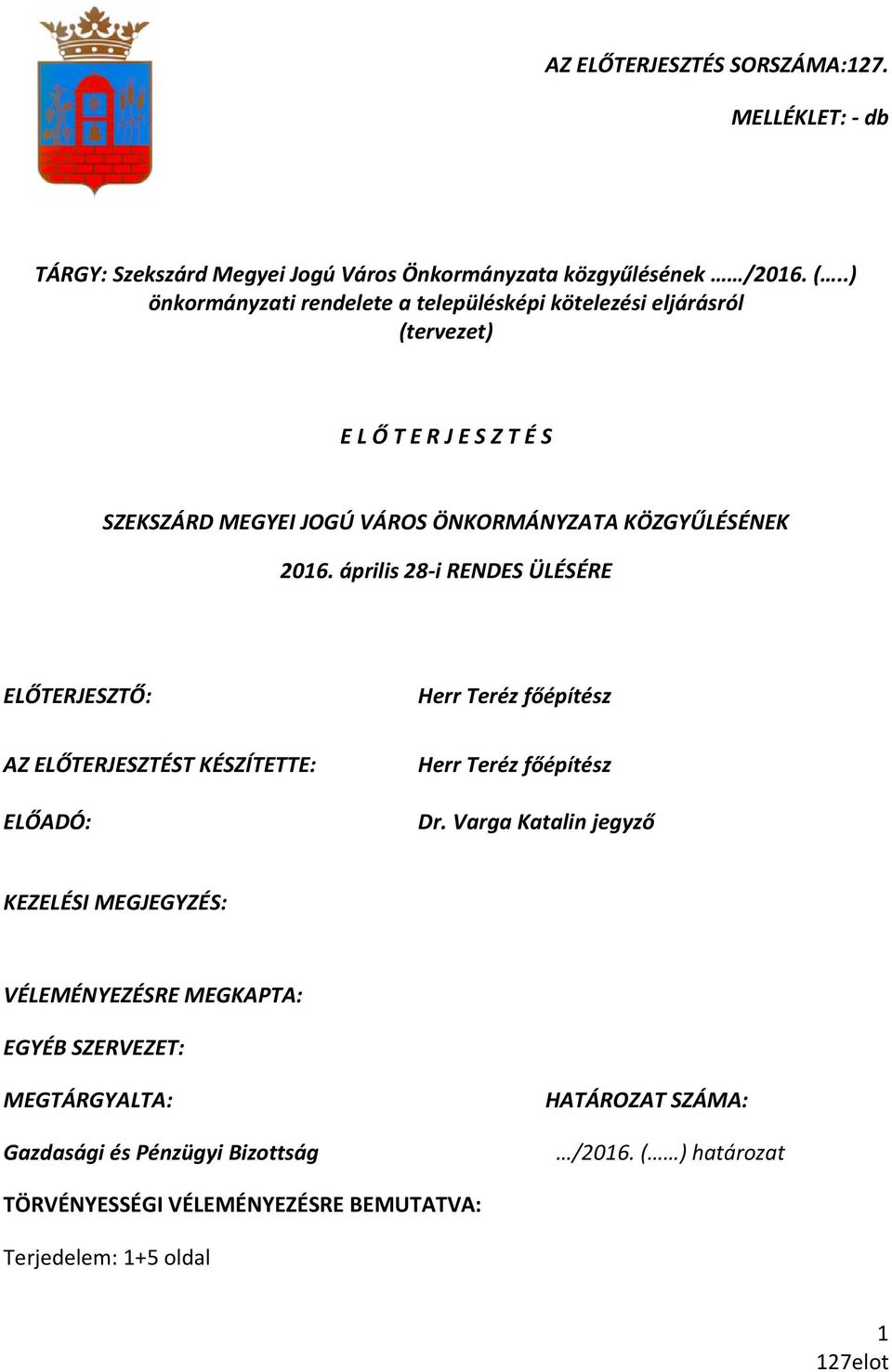 április 28-i RENDES ÜLÉSÉRE ELŐTERJESZTŐ: Herr Teréz főépítész AZ ELŐTERJESZTÉST KÉSZÍTETTE: ELŐADÓ: Herr Teréz főépítész Dr.