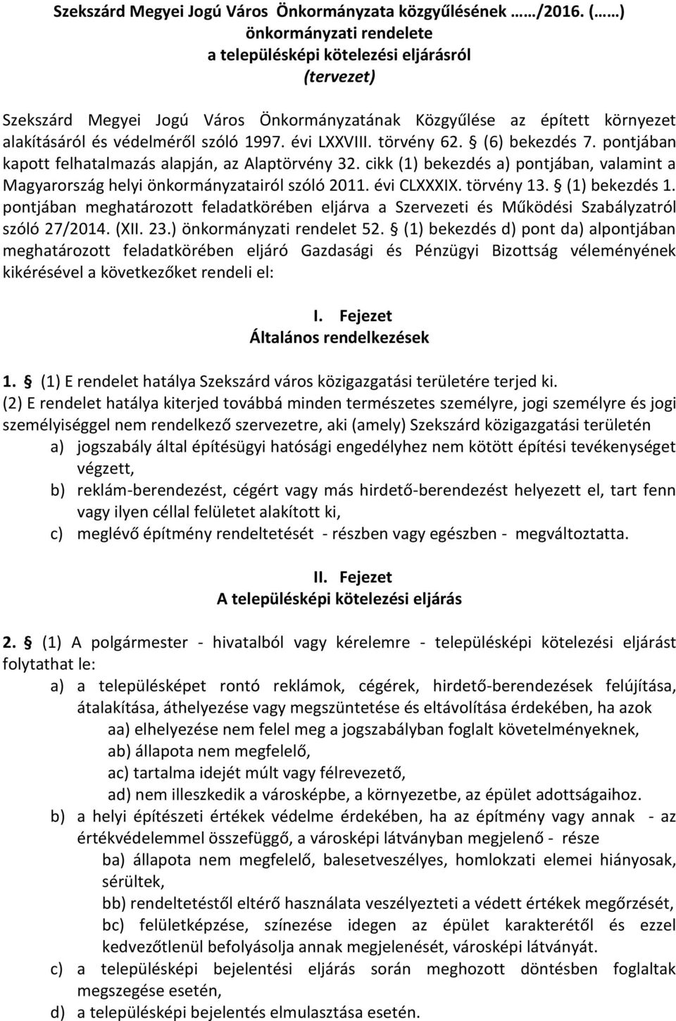 évi LXXVIII. törvény 62. (6) bekezdés 7. pontjában kapott felhatalmazás alapján, az Alaptörvény 32. cikk (1) bekezdés a) pontjában, valamint a Magyarország helyi önkormányzatairól szóló 2011.