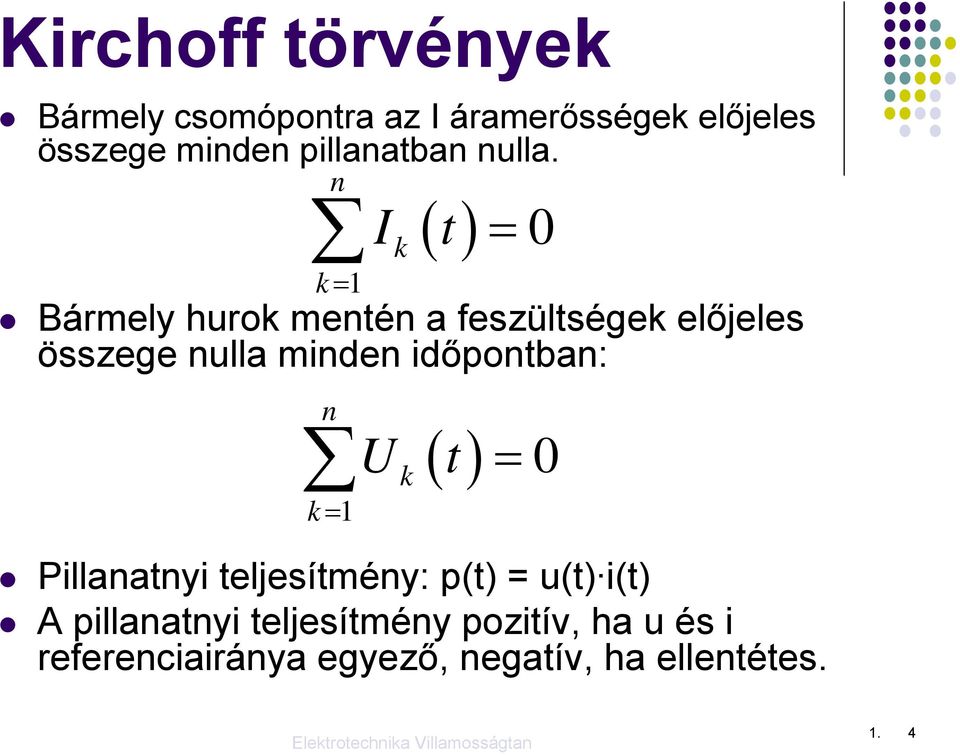 n k = 1 I k () t Bármely hurok mentén a feszültségek előjeles összege nulla minden