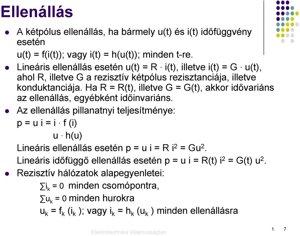 Ha R = R(t), illetve G = G(t), akkor idővariáns az ellenállás, egyébként időinvariáns.