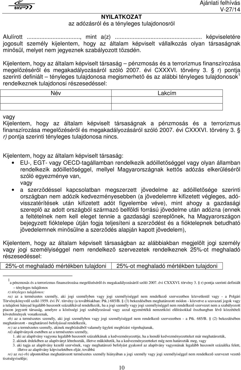 Kijelentem, hogy az általam képviselt társaság pénzmosás és a terrorizmus finanszírozása megelőzéséről és megakadályozásáról szóló 2007. évi CXXXVI. törvény 3.