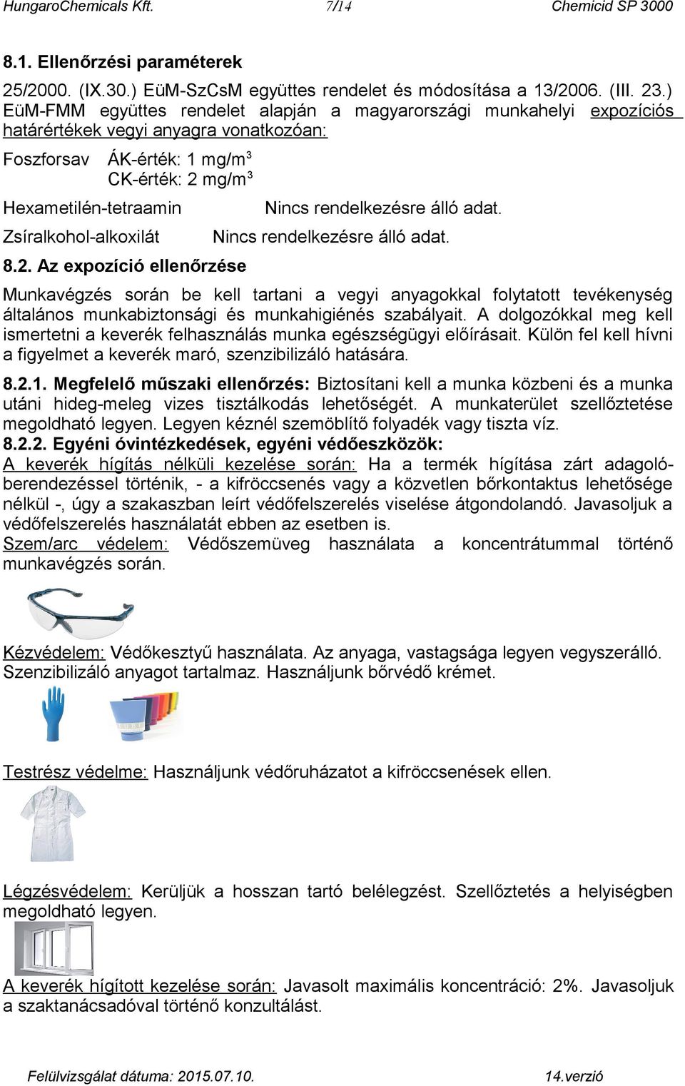 Zsíralkohol-alkoxilát 8.2. Az expozíció ellenőrzése Nincs rendelkezésre álló adat.