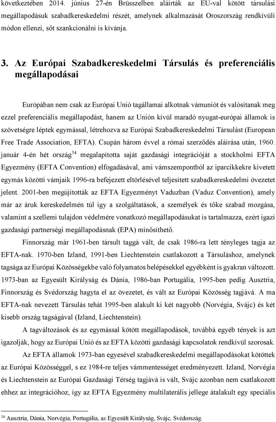 Az Európai Szabadkereskedelmi Társulás és preferenciális megállapodásai Európában nem csak az Európai Unió tagállamai alkotnak vámuniót és valósítanak meg ezzel preferenciális megállapodást, hanem az