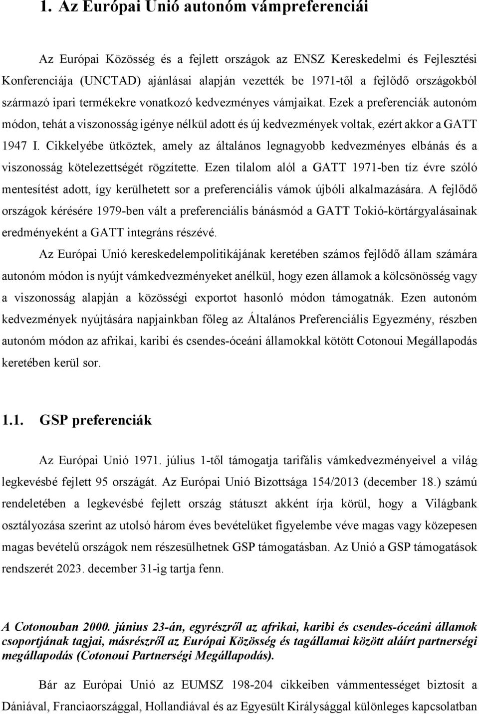 Cikkelyébe ütköztek, amely az általános legnagyobb kedvezményes elbánás és a viszonosság kötelezettségét rögzítette.