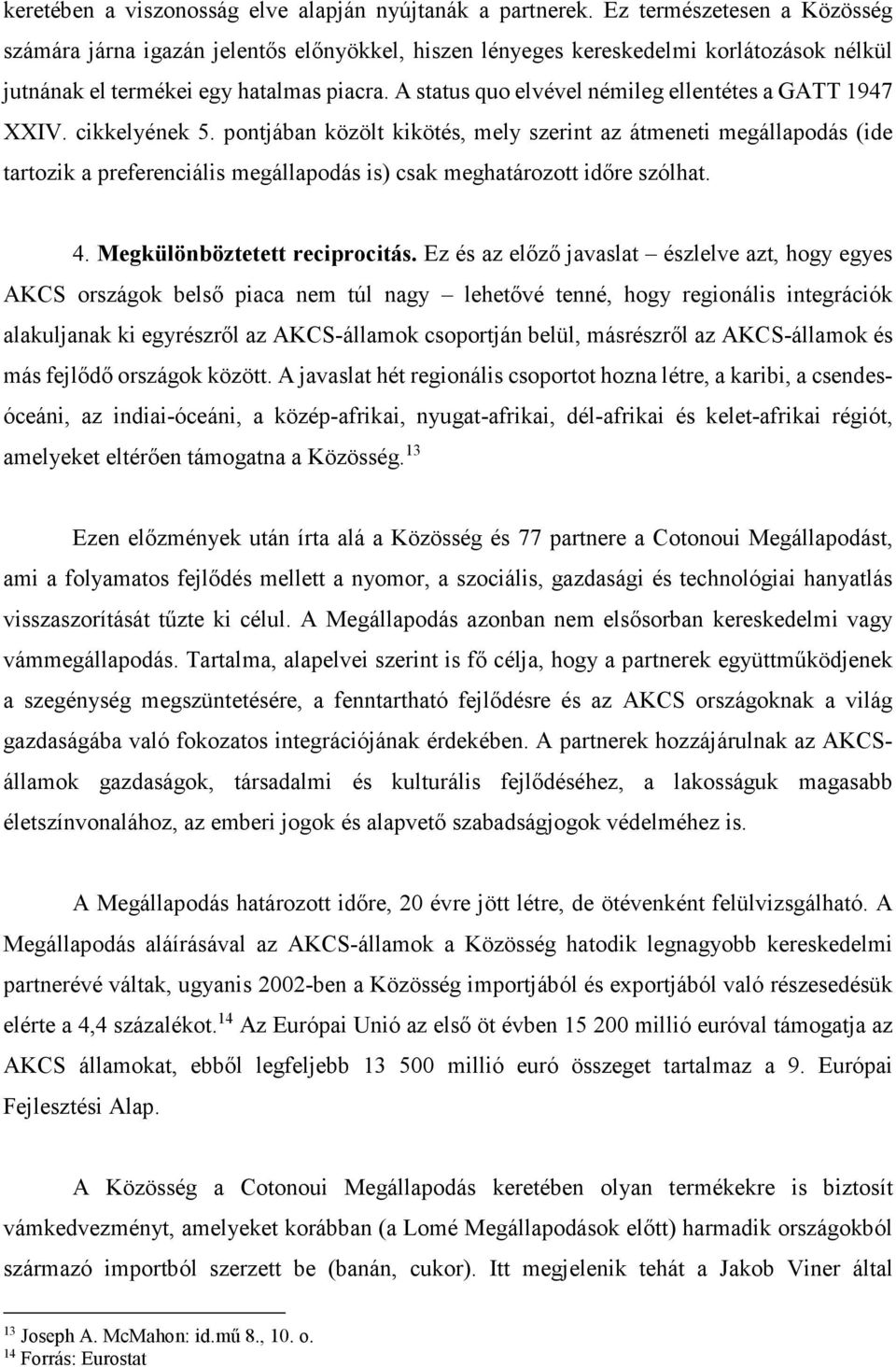A status quo elvével némileg ellentétes a GATT 1947 XXIV. cikkelyének 5.