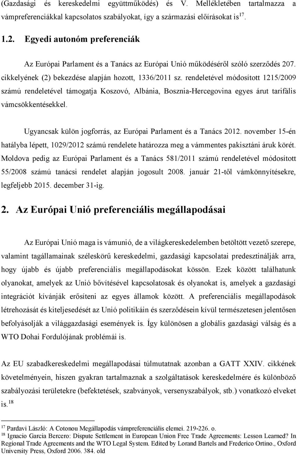 rendeletével módosított 1215/2009 számú rendeletével támogatja Koszovó, Albánia, Bosznia-Hercegovina egyes árut tarifális vámcsökkentésekkel.