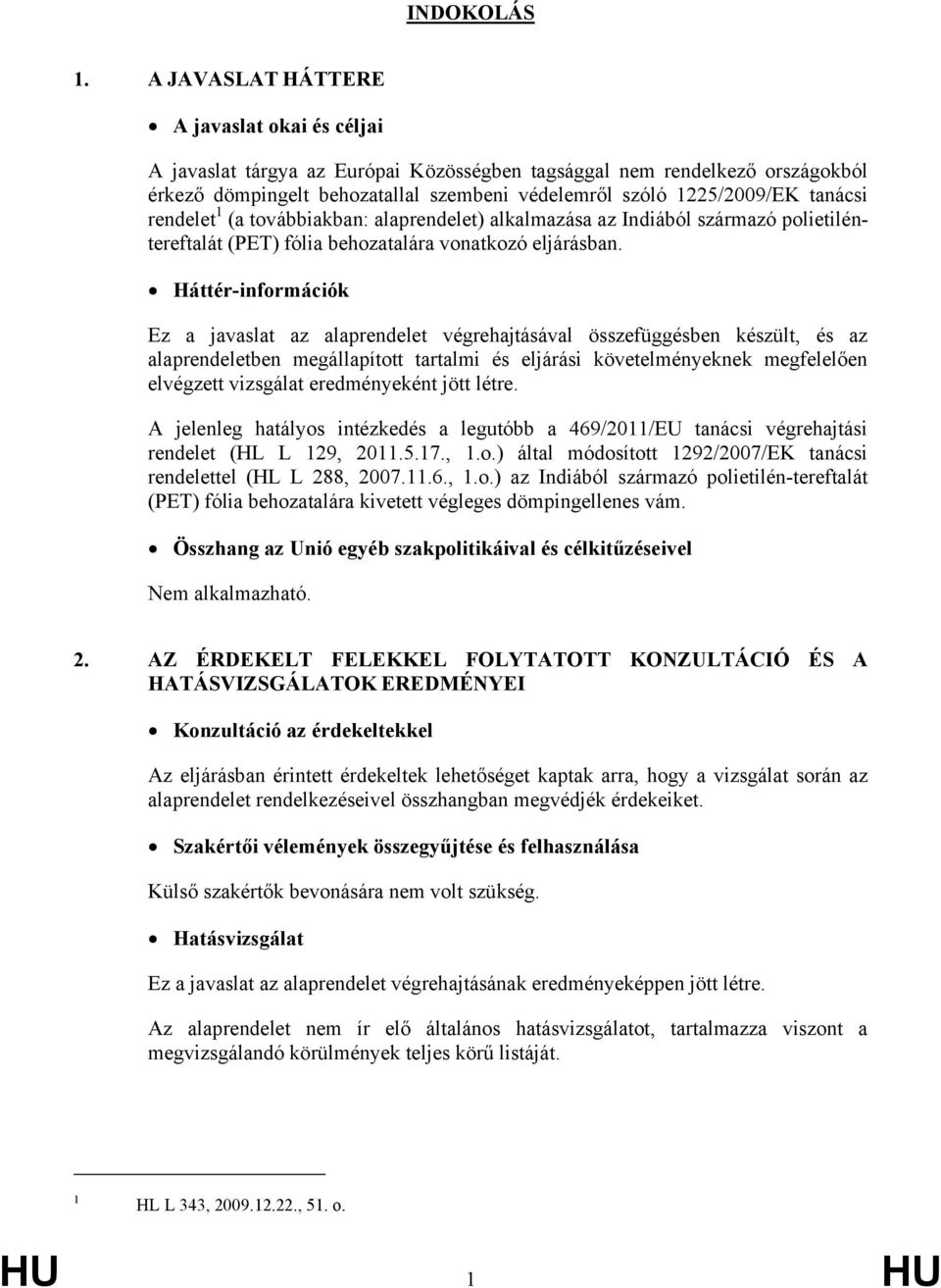 tanácsi rendelet 1 (a továbbiakban: alaprendelet) alkalmazása az Indiából származó polietiléntereftalát (PET) fólia behozatalára vonatkozó eljárásban.