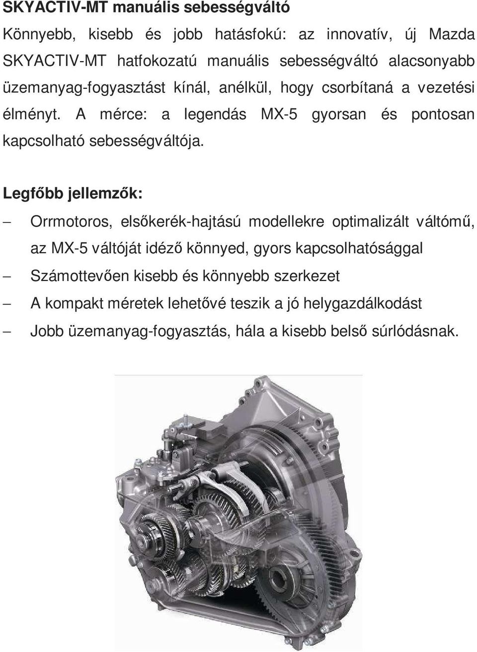 A mérce: a legendás MX-5 gyorsan és pontosan kapcsolható sebességváltója.