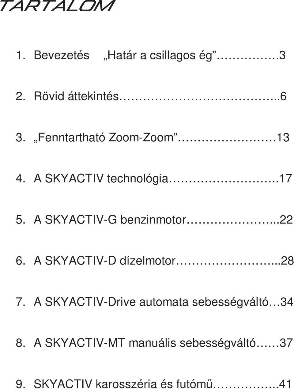 A SKYACTIV-G benzinmotor...22 6. A SKYACTIV-D dízelmotor...28 7.