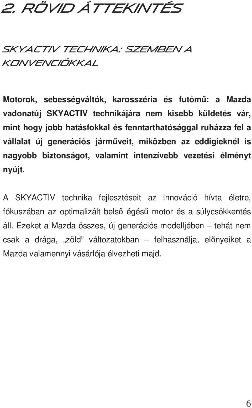 valamint intenzívebb vezetési élményt nyújt.