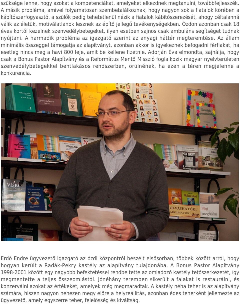 válik az életük, motiválatlanok lesznek az építő jellegű tevékenységekben.