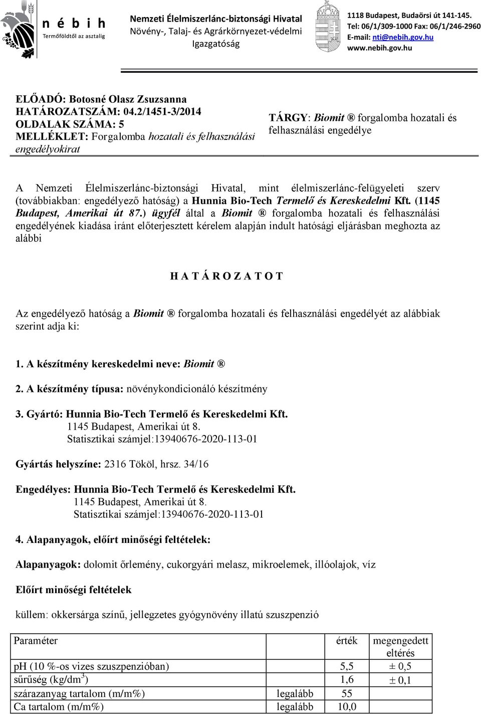 2/1451-3/2014 OLDALAK SZÁMA: 5 MELLÉKLET: Forgalomba hozatali és felhasználási engedélyokirat TÁRGY: Biomit forgalomba hozatali és felhasználási engedélye A Nemzeti Élelmiszerlánc-biztonsági Hivatal,