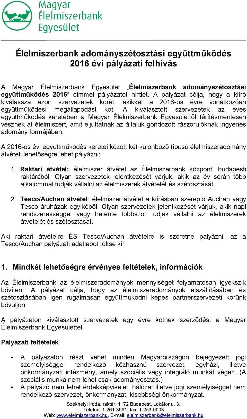 A kiválasztott szervezetek az éves együttműködés keretében a Magyar Élelmiszerbank Egyesülettől térítésmentesen vesznek át élelmiszert, amit eljuttatnak az általuk gondozott rászorulóknak ingyenes