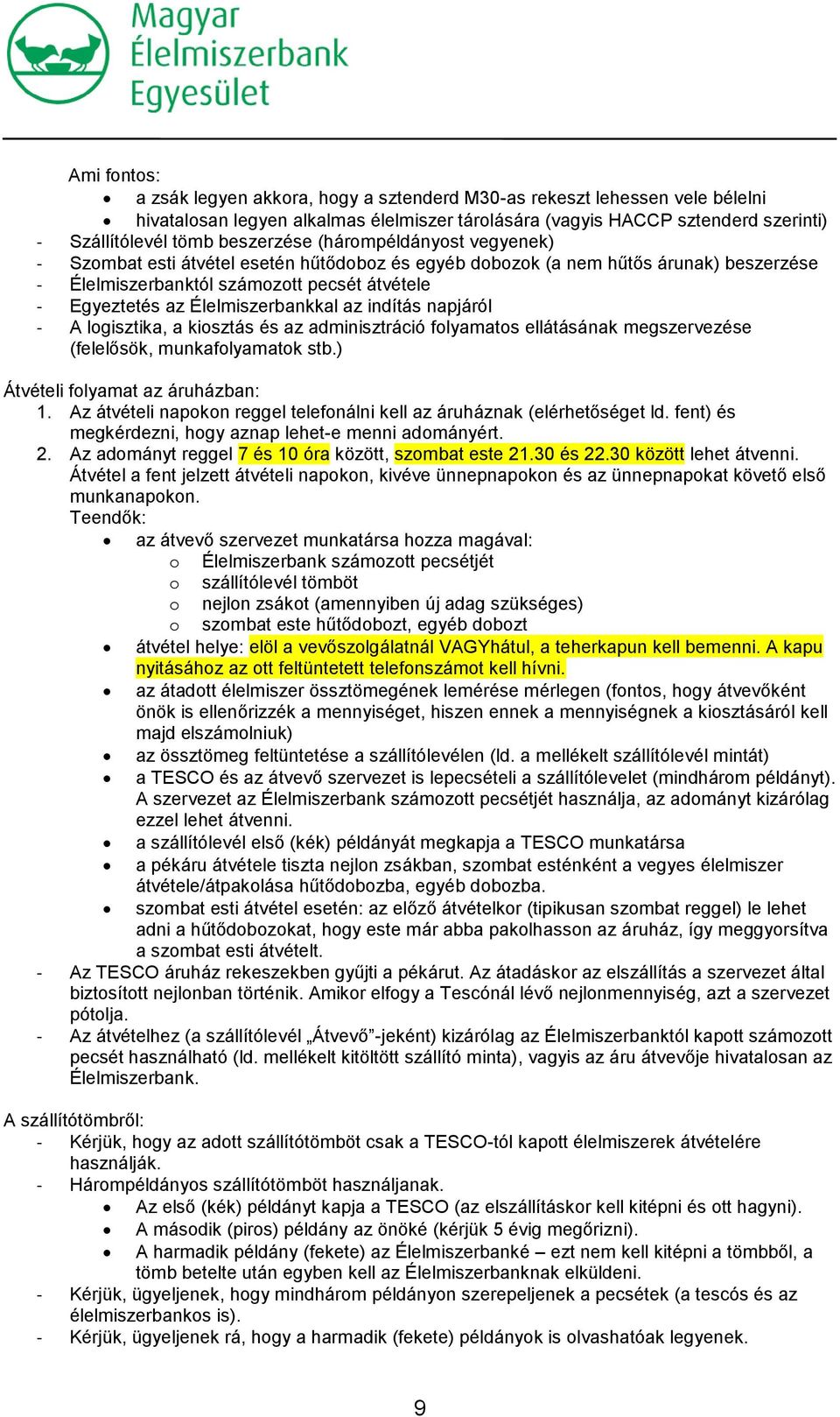 Élelmiszerbankkal az indítás napjáról - A logisztika, a kiosztás és az adminisztráció folyamatos ellátásának megszervezése (felelősök, munkafolyamatok stb.) Átvételi folyamat az áruházban: 1.