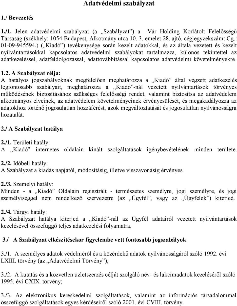 ) ( Kiadó ) tevékenysége során kezelt adatokkal, és az általa vezetett és kezelt nyilvántartásokkal kapcsolatos adatvédelmi szabályokat tartalmazza, különös tekintettel az adatkezeléssel,