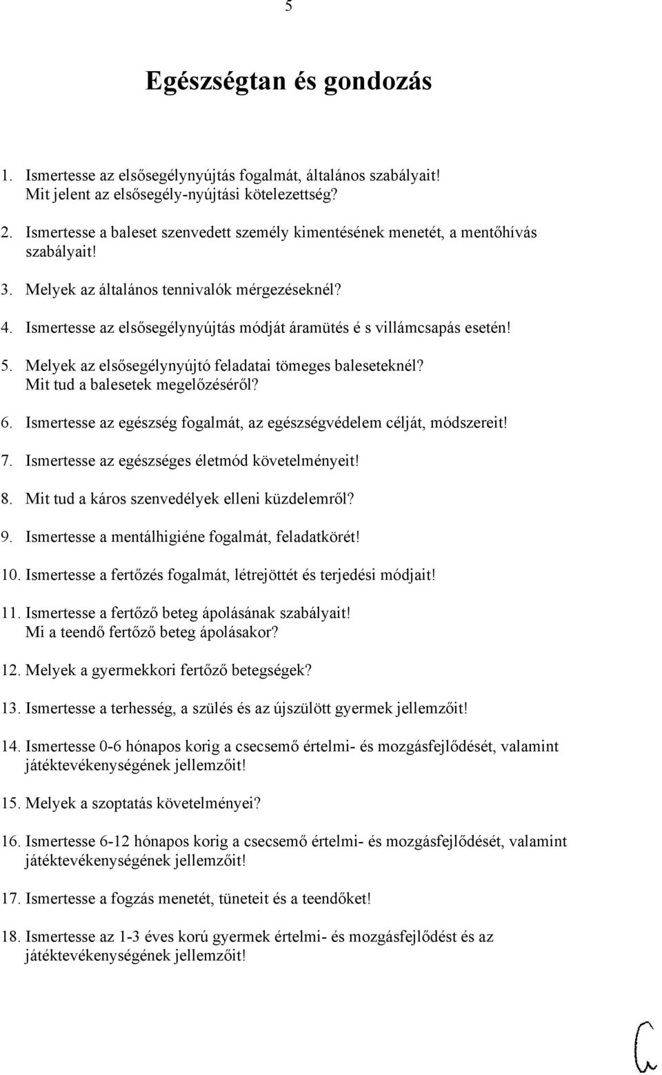Ismertesse az elsősegélynyújtás módját áramütés é s villámcsapás esetén! 5. Melyek az elsősegélynyújtó feladatai tömeges baleseteknél? Mit tud a balesetek megelőzéséről? 6.