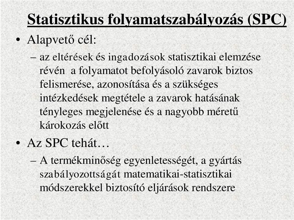 megtétele a zavarok hatásának tényleges megjelenése és a nagyobb méretű károkozás előtt Az SPC tehát A