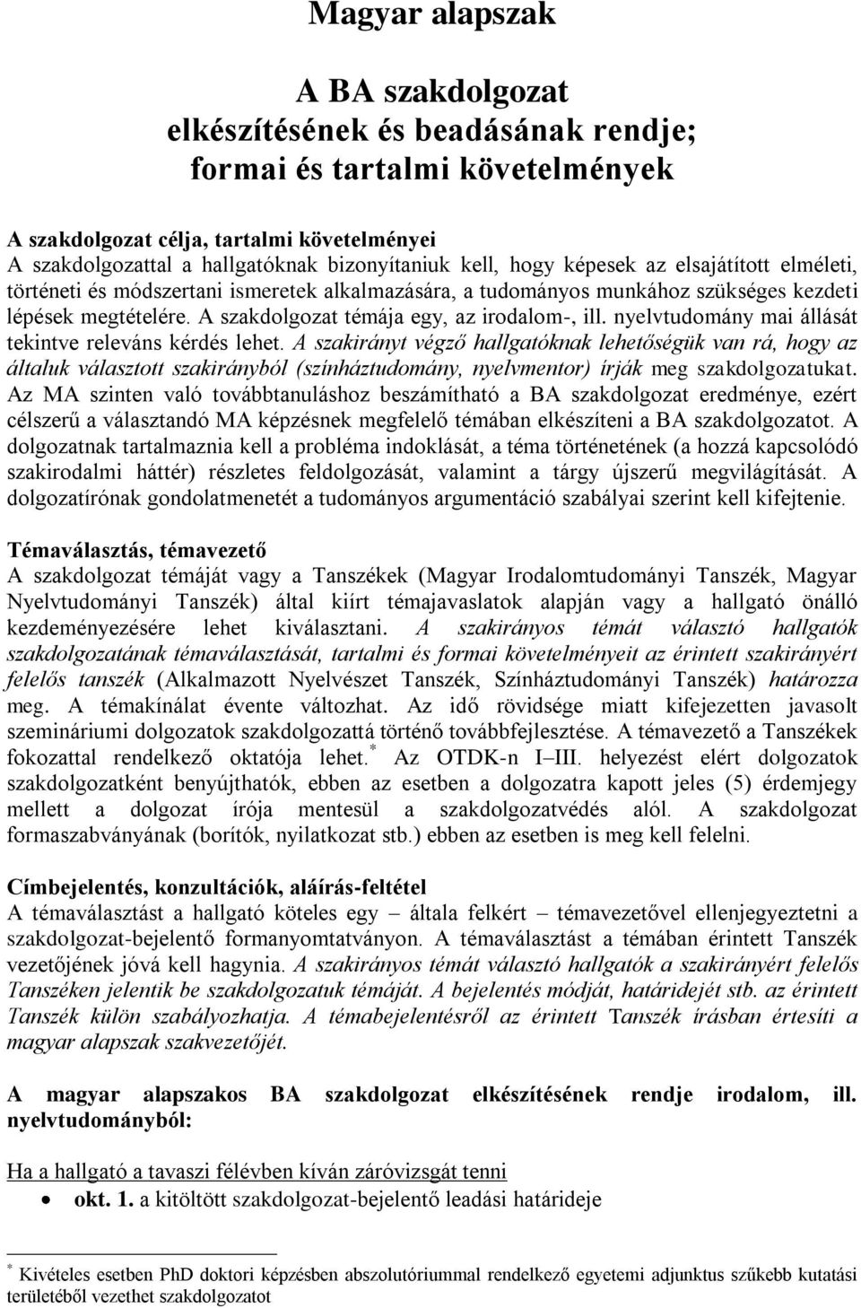 A szakdolgozat témája egy, az irodalom-, ill. nyelvtudomány mai állását tekintve releváns kérdés lehet.