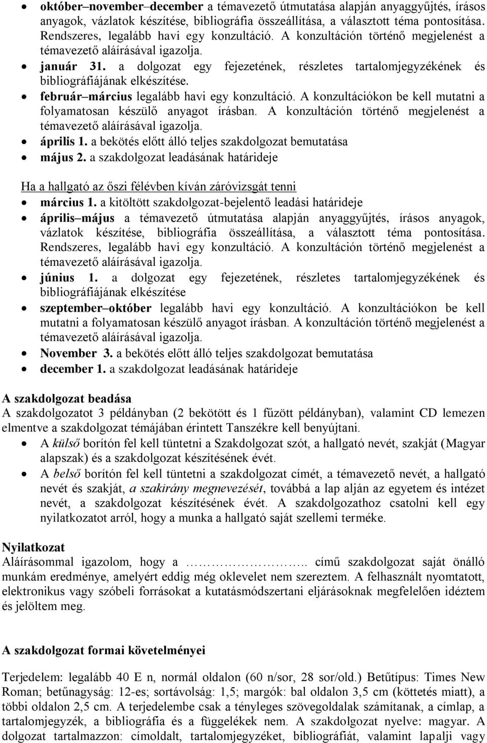 február március legalább havi egy konzultáció. A konzultációkon be kell mutatni a folyamatosan készülő anyagot írásban. A konzultáción történő megjelenést a április 1.