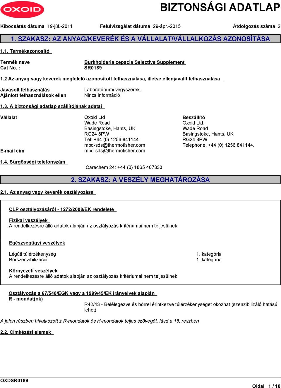 A biztonsági adatlap szállítójának adatai Vállalat E-mail cím 1.4. Sürgõsségi telefonszám Oxoid Ltd Wade Road Basingstoke, Hants, UK RG24 8PW Tel: +44 (0) 1256 841144 mbd-sds@thermofisher.