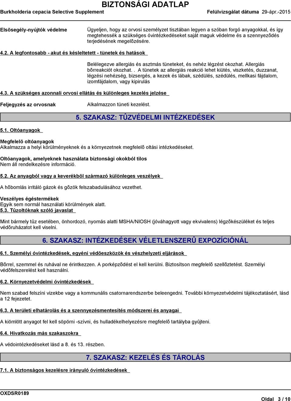 A szükséges azonnali orvosi ellátás és különleges kezelés jelzése Belélegezve allergiás és asztmás tüneteket, és nehéz légzést okozhat. Allergiás bõrreakciót okozhat.