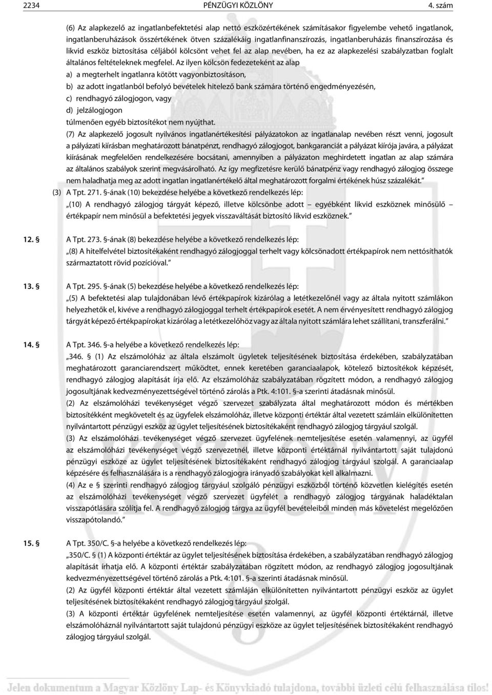 ingatlanberuházás finanszírozása és likvid eszköz biztosítása céljából kölcsönt vehet fel az alap nevében, ha ez az alapkezelési szabályzatban foglalt általános feltételeknek megfelel.