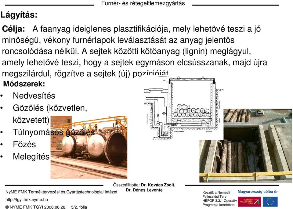 A sejtek közötti kötőanyag (lignin) meglágyul, amely lehetővé teszi, hogy a sejtek egymáson