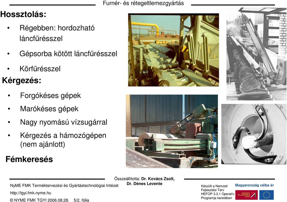 Kérgezés: Forgókéses gépek Marókéses gépek Nagy