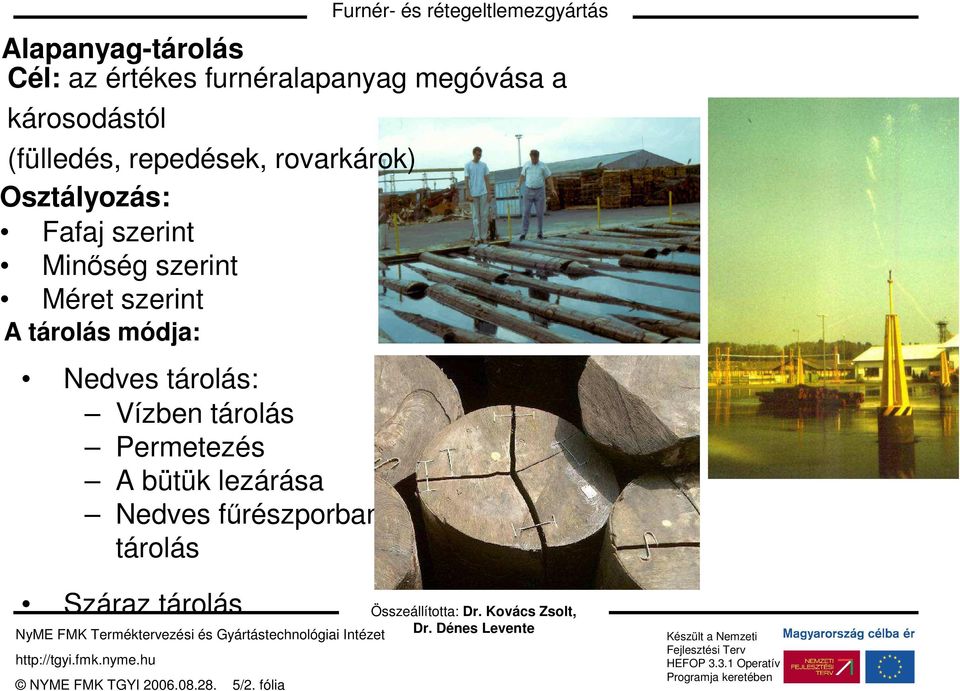 szerint Minőség szerint Méret szerint A tárolás módja: Nedves tárolás: