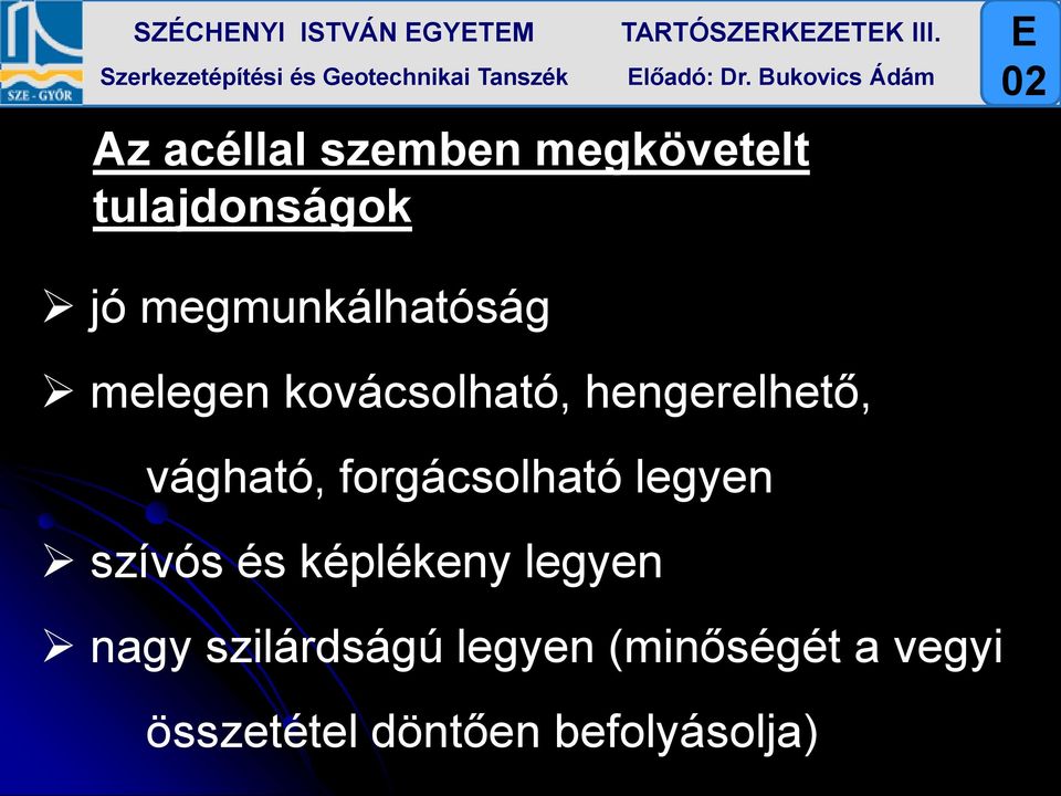 megmunkálhatóság melegen kovácsolható, hengerelhető, vágható,