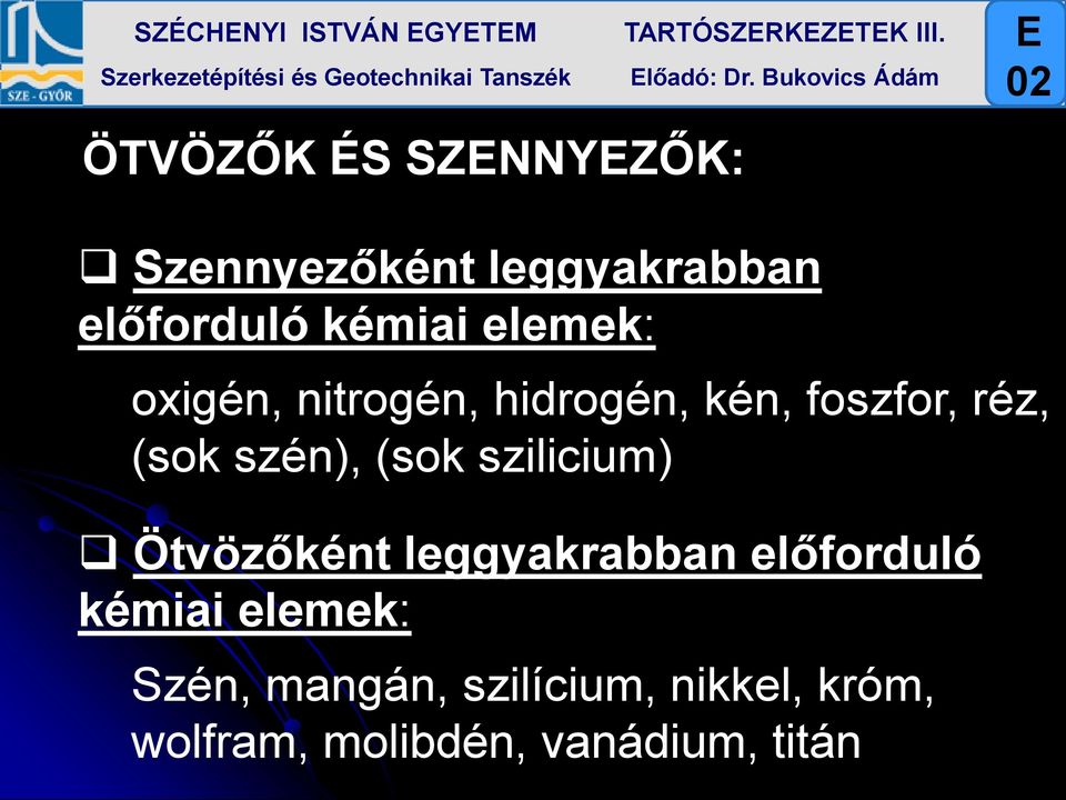 elemek: oxigén, nitrogén, hidrogén, kén, foszfor, réz, (sok szén), (sok szilicium)