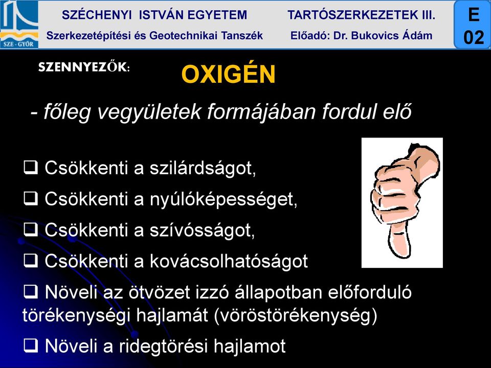 szilárdságot, Csökkenti a nyúlóképességet, Csökkenti a szívósságot, Csökkenti a