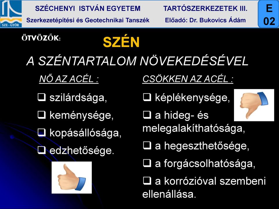 ACÉL : szilárdsága, keménysége, kopásállósága, edzhetősége.