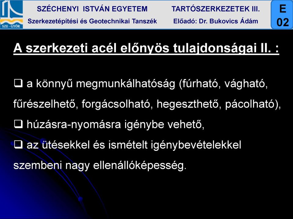 : a könnyű megmunkálhatóság (fúrható, vágható, fűrészelhető, forgácsolható,