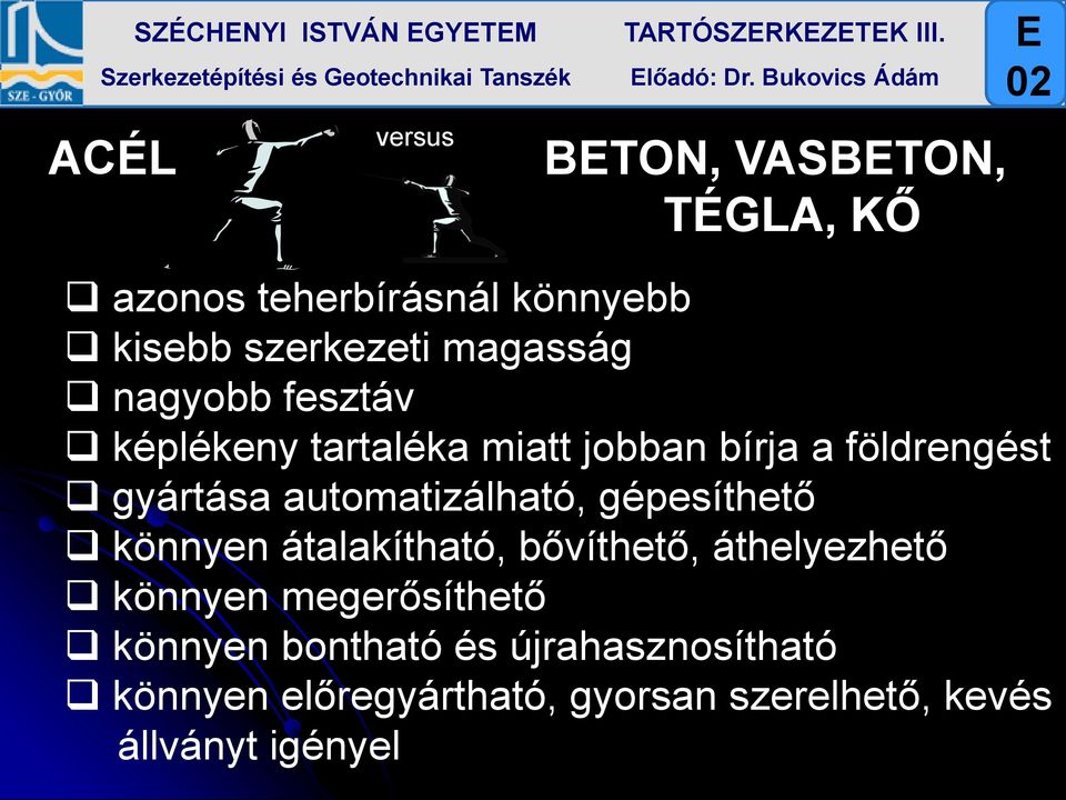 fesztáv képlékeny tartaléka miatt jobban bírja a földrengést gyártása automatizálható, gépesíthető könnyen