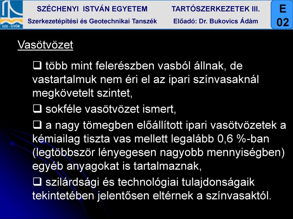 szintet, sokféle vasötvözet ismert, a nagy tömegben előállított ipari vasötvözetek a kémiailag tiszta vas mellett