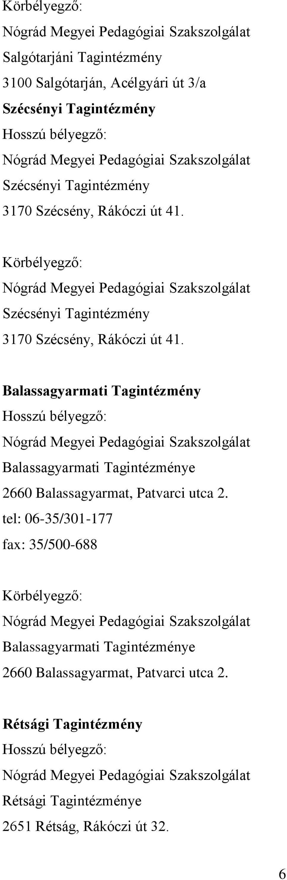 Balassagyarmati Tagintézmény Hosszú bélyegző: Nógrád Megyei Pedagógiai Szakszolgálat Balassagyarmati Tagintézménye 2660 Balassagyarmat, Patvarci utca 2.